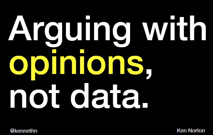 Arguing with opinions, not data